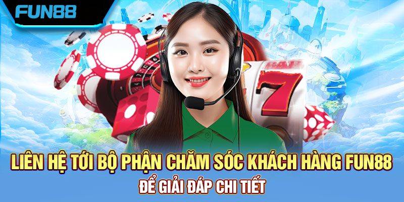 Liên Hệ Fun88 1 Khi Nào Cần Liên Hệ Fun88?